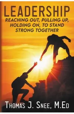 Leadership: Reaching Out, Pulling Up, Holding On, to Stand Strong Together