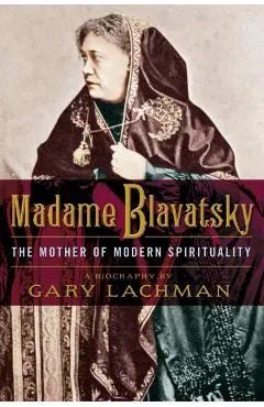 Madame Blavatsky: The Mother of Modern Spirituality