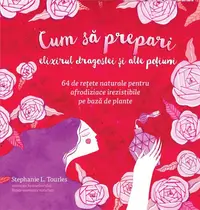 Cum să prepari elixirul dragostei și alte poțiuni - Paperback brosat - Stephanie L. Tourles