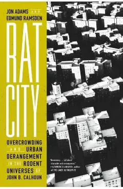 Rat City: Overcrowding and Urban Derangement in the Rodent Universes of John B. Calhoun