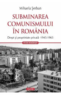 Subminarea comunismului in Romania