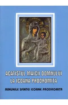Acatistul Maicii Domnului la Icoana Prodromita