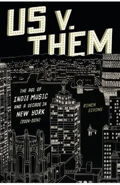 Us V. Them: The Age of Indie Music and a Decade in New York (2004-2014)