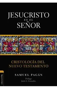 Jesucristo es el Señor: Cristología del Nuevo Testamento