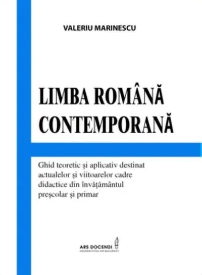 Limba română contemporană. Ghid teoretic și aplicativ destinat actualelor și viitoarelor cadre didactice din învățământul preșcolar și primar - Paperback brosat - Valeriu Marinescu