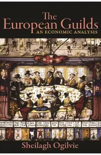 The European Guilds: An Economic Analysis