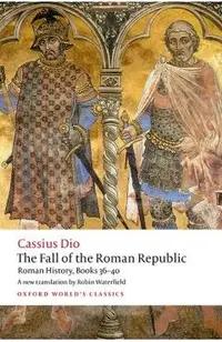 The Fall of the Roman Republic: Roman History, Books 36-40