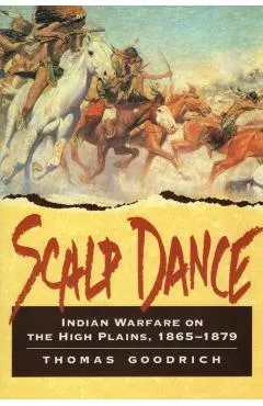 Scalp Dance: Indian Warfare on the High Plains 1865-1879