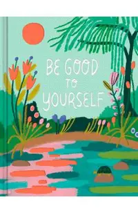 Be Good to Yourself