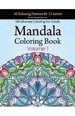 Mandala Coloring Book: 50 Relaxing Patterns By 13 Artists, Mindfulness Coloring For Adults Volume 1