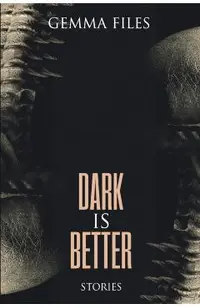 Dark is Better