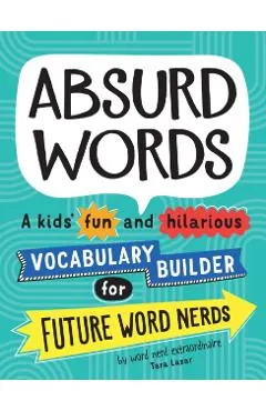 Absurd Words: A Kids' Fun and Hilarious Vocabulary Builder for Future Word Nerds
