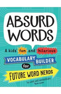 Absurd Words: A Kids' Fun and Hilarious Vocabulary Builder for Future Word Nerds