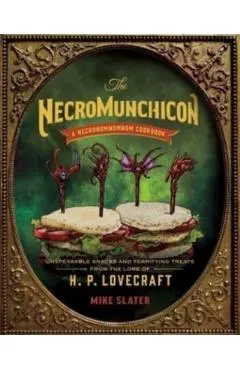 The Necromunchicon: Unspeakable Snacks & Terrifying Treats from the Lore of H. P. Lovecraft