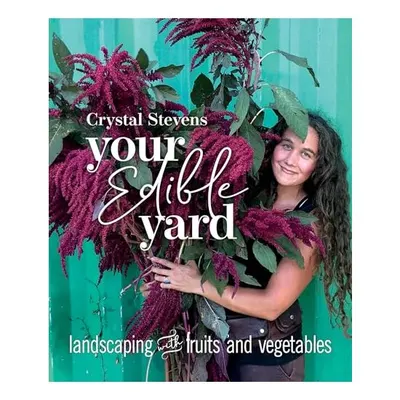 Your Edible Yard, Crystal Stevens