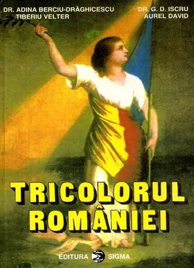 Tricolorul României - Paperback brosat - Adina Berciu-Drăghicescu, Aurel David, G.D. Iscru, Tiberiu Velter