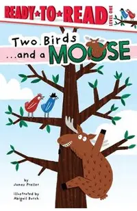 Two Birds . . . and a Moose: Ready-To-Read Level 1