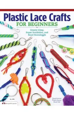 Plastic Lace Crafts for Beginners: Groovy Gimp, Super Scoubidou, and Beast Boondoggle
