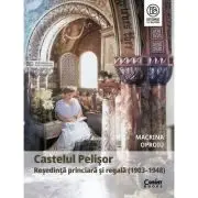 Castelul Pelisor. Resedinta princiara si regala (1903-1948)
