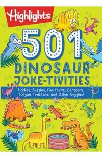 501 Dinosaur Joke-tivities: Riddles, Puzzles, Fun Facts, Cartoons, Tongue Twisters, and Other Giggles!