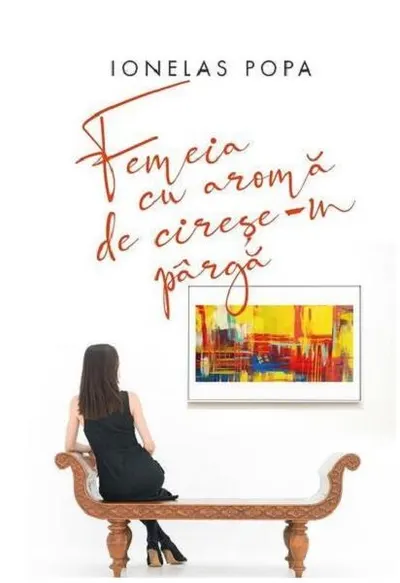 Femeia cu aromă de cireșe-n pârgă - Paperback brosat - Ionelas Popa