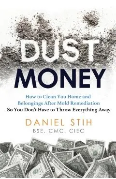 Dust Money: How to clean your home and belongings after mold remediation so you don't have to throw everything away