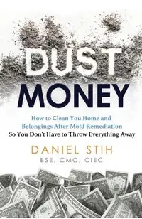 Dust Money: How to clean your home and belongings after mold remediation so you don't have to throw everything away