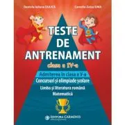 Teste de antrenament. Admiterea in clasa a 5-a. Concursuri si olimpiade scolare. Limba si literatura romana, Matematica