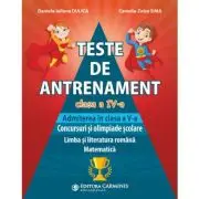 Teste de antrenament. Admiterea in clasa a 5-a. Concursuri si olimpiade scolare. Limba si literatura romana, Matematica