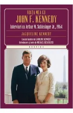 Viata Mea Cu John F. Kennedy. Interviuri Cu Arthur M. Schlesinger Jr.,1964