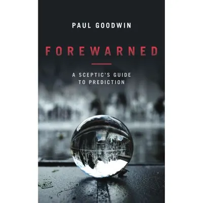 Forewarned: A Sceptics Guide to Prediction
