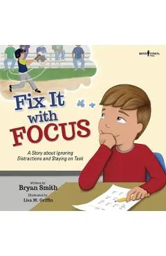 Fix It with Focus: A Story about Ignoring Distractions and Staying on Task