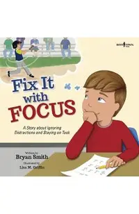 Fix It with Focus: A Story about Ignoring Distractions and Staying on Task