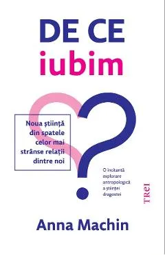 eBook De ce iubim. Noua stiinta din spatele celor mai stranse relatii dintre noi