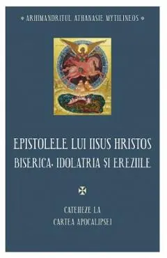Epistolele lui Iisus Hristos. Biserica, idolatria si ereziile