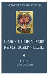 Epistolele lui Iisus Hristos. Biserica, idolatria si ereziile
