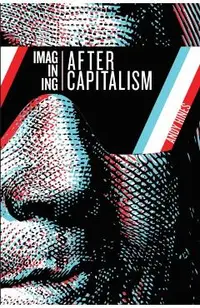 Imagining After Capitalism