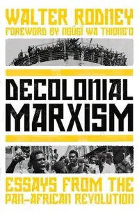 Decolonial Marxism: Essays from the Pan-African Revolution