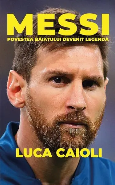 Messi. Povestea băiatului devenit legendă. Ediția a III-a - Paperback brosat - Luca Caioli