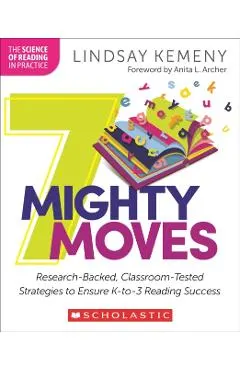 7 Mighty Moves: Research-Backed, Classroom-Tested Strategies to Ensure K-To-3 Reading Success