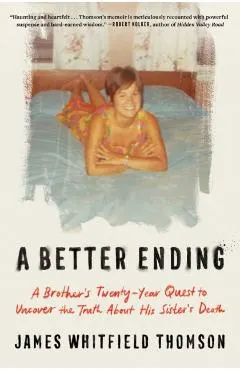A Better Ending: A Brother's Twenty-Year Quest to Uncover the Truth about His Sister's Death