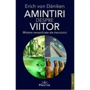 Amintiri despre viitor. Mistere nerezolvate ale trecutului