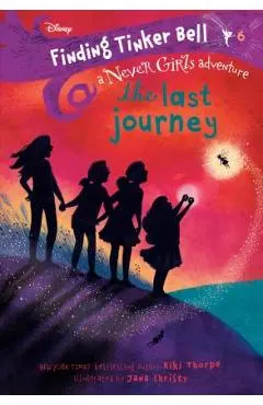 Finding Tinker Bell #6: The Last Journey (Disney: The Never Girls)
