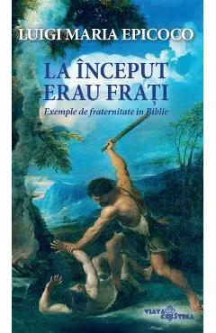 La inceput erau frati. Exemple de fraternitate in Biblie