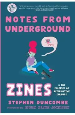 Notes from Underground: Zines and the Politics of Alternative Culture