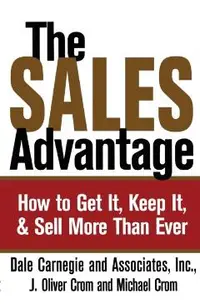 Sales Advantage: How to Get It, Keep It, and Sell More Than Ever