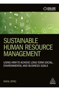 Sustainable Human Resource Management: Using Hrm to Achieve Long-Term Social, Environmental and Business Goals