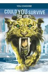 Could You Survive the Ice Age?: An Interactive Prehistoric Adventure