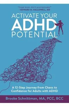 Activate Your ADHD Potential: A 12 Step Journey From Chaos to Confidence for Adults With ADHD