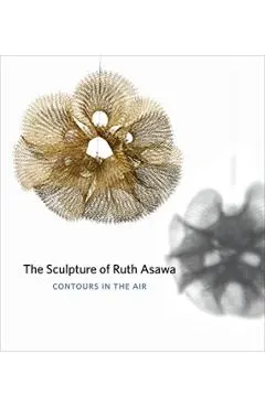 The Sculpture of Ruth Asawa, Second Edition: Contours in the Air